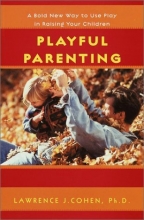 Cover art for Playful Parenting:  A Bold New Way to Nurture Close Connections, Solve Behavior Problems, and Encourage Children's Confidence