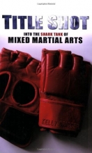 Cover art for Title Shot: Into the Shark Tank of Mixed Martial Arts