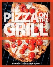 Cover art for Pizza on the Grill: 100 Feisty Fire-Roasted Recipes for Pizza & More