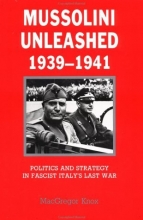 Cover art for Mussolini Unleashed, 1939-1941: Politics and Strategy in Fascist Italy's Last War