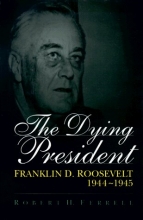 Cover art for The Dying President: Franklin D. Roosevelt, 1944-1945