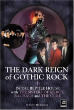 Cover art for The Dark Reign of Gothic Rock: In The Reptile House with The Sisters of Mercy, Bauhaus and The Cure