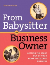 Cover art for From Babysitter to Business Owner: Getting the Most Out of Your Home Child Care Business