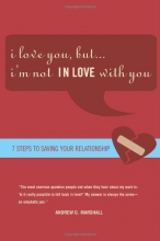 Cover art for I Love You, but I'm Not IN Love with You: Seven Steps to Saving Your Relationship