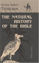 Cover art for The Natural History of the Bible: Being a Review of the Physical Geography, Geology and Meteorology of the Holy Land; with a Description of Every Animal and Plant Mentioned in Holy Scripture