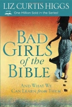 Cover art for Bad Girls of the Bible: And What We Can Learn from Them