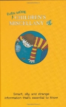 Cover art for Even More Children's Miscellany: Smart, Silly, and Strange Information That's Essential to Know (Child's Miscellany)