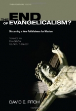 Cover art for The End of Evangelicalism? Discerning a New Faithfulness for Mission: Towards an Evangelical Political Theology (Theopolitical Visions)