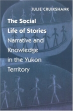 Cover art for The Social Life of Stories: Narrative and Knowledge in the Yukon Territory