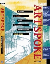 Cover art for ArtSpoke: A Guide to Modern Ideas, Movements, and Buzzwords, 1848-1944