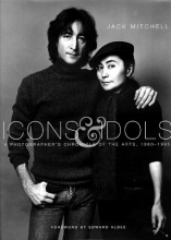 Cover art for Icons & Idols: A Photographer's Chronicle of the Arts, 1960-1995
