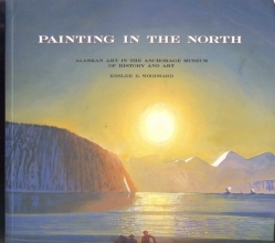 Cover art for Painting in the North: Alaskan Art in the Anchorage Museum of History and Art