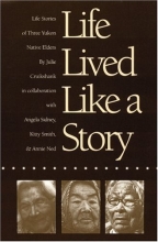 Cover art for Life Lived Like a Story: Life Stories of Three Yukon Native Elders (American Indian Lives)