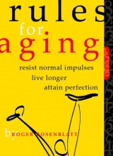 Cover art for Rules for Aging: Resist Normal Impulses, Live Longer, Attain Perfection