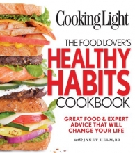 Cover art for Cooking Light The Food Lover's Healthy Habits Cookbook: Great Food & Expert Advice That Will Change Your Life