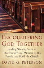 Cover art for Encountering God Together: Leading Worship Services That Honor God, Minister to His People, and Build His Church