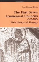 Cover art for The First Seven Ecumenical Councils (325-787): Their History and Theology (Theology and Life Series 21)