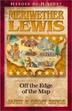 Cover art for Meriwether Lewis: Off the Edge of the Map (Heroes of History)