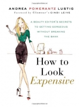 Cover art for How to Look Expensive: A Beauty Editor's Secrets to Getting Gorgeous without Breaking the Bank