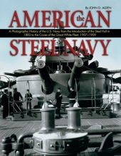 Cover art for The American Steel Navy: A Photographic History of the U.S. Navy from the Introduction of the Steel Hull in 1883 to the Cruise of the Great White Fleet, 1907-1909