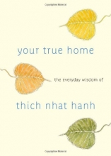 Cover art for Your True Home: The Everyday Wisdom of Thich Nhat Hanh: 365 days of practical, powerful teachings from the beloved Zen teacher