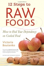 Cover art for 12 Steps to Raw Foods: How to End Your Dependency on Cooked Food