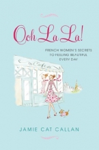 Cover art for Ooh La La!:: French Women's Secrets to Feeling Beautiful Every Day