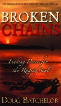 Cover art for BROKEN CHAINS: Finding Peace for the Raging Soul