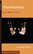 Cover art for Thankfulness: Even When It Hurts (Resources for Changing Lives)
