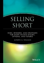 Cover art for Selling Short: Risks, Rewards, and Strategies for Short Selling Stocks, Options, and Futures