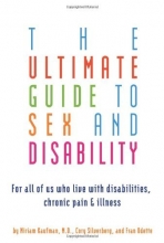 Cover art for The Ultimate Guide to Sex and Disability: For All of Us Who Live with Disabilities, Chronic Pain, and Illness