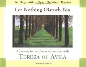 Cover art for Let Nothing Disturb You: A Journey to the Center of the Soul with Teresa of Avila (30 Days with a Great Spiritual Teacher)