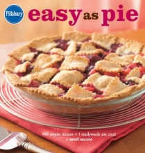 Cover art for Pillsbury Easy as Pie: 140 Simple Recipes + 1 Readymade Pie Crust = Sweet Success