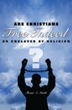 Cover art for Free Indeed?: Are Christians Free Indeed or Enslaved by Religion?