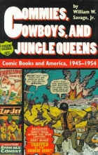 Cover art for Commies, Cowboys, and Jungle Queens: Comic Books and America, 1945-1954
