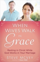 Cover art for When Wives Walk in Grace: Resting in Christ While God Works in Your Marriage