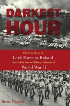 Cover art for Darkest Hour: The True Story of Lark Force at Rabaul - Australia's Worst Military Disaster of World War II