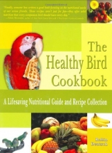 Cover art for The Healthy Bird Cookbook: A Lifesaving Nutritional Guide and Recipe Collection