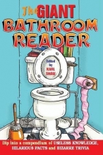 Cover art for The Giant Bathroom Reader : Dip into a Compendium of Useless Knowledge, Hilarious Facts, and Bizarre Trivia