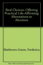 Cover art for Real Choices: A New Approach Offering Help and Hope Instead of Abortion