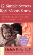 Cover art for 12 Simple Secrets Real Moms Know: Getting Back to Basics and Raising Happy Kids