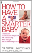 Cover art for How to Have a Smarter Baby: The Infant Stimulation Program For Enhancing Your Baby's Natural Development