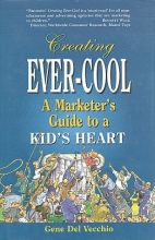 Cover art for Creating Ever-Cool: A Marketer's Guide to a Kid's Heart