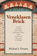 Cover art for Veneklasen Brick: A Family, a Company, and a Unique Nineteenth-Century Dutch Architectural Movement in Michigan