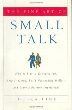 Cover art for The Fine Art of Small Talk: How To Start a Conversation, Keep It Going, Build Networking Skills -- and Leave a Positive Impression!