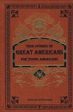 Cover art for True Stories of Great Americans for Young Americans (Rare Collector's Series)