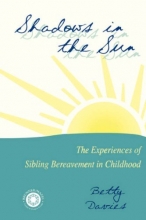 Cover art for Shadows in the Sun: The Experiences of Sibling Bereavement in Childhood (Series in Death, Dying, and Bereavement)