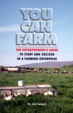 Cover art for You Can Farm: The Entrepreneur's Guide to Start & Succeed in a Farming Enterprise