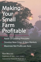 Cover art for Making Your Small Farm Profitable: Apply 25 Guiding Principles/Develop New Crops & New Markets/Maximize Net Profits Per Acre