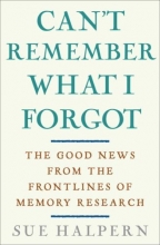 Cover art for Can't Remember What I Forgot: The Good News from the Front Lines of Memory Research